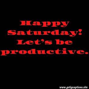 Happy Saturday Lets be productive